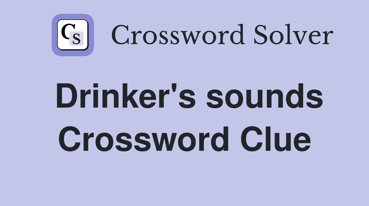 Drinker's sounds Crossword Clue