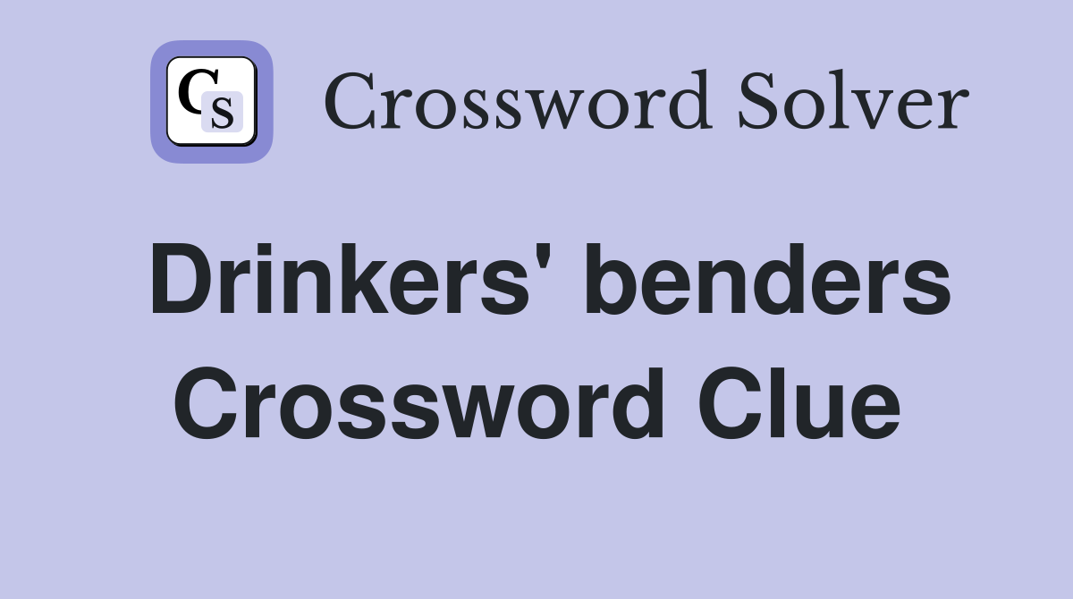 Drinkers' benders Crossword Clue