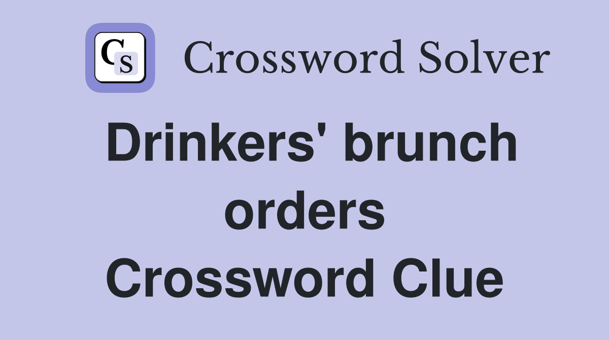 Drinkers' brunch orders Crossword Clue