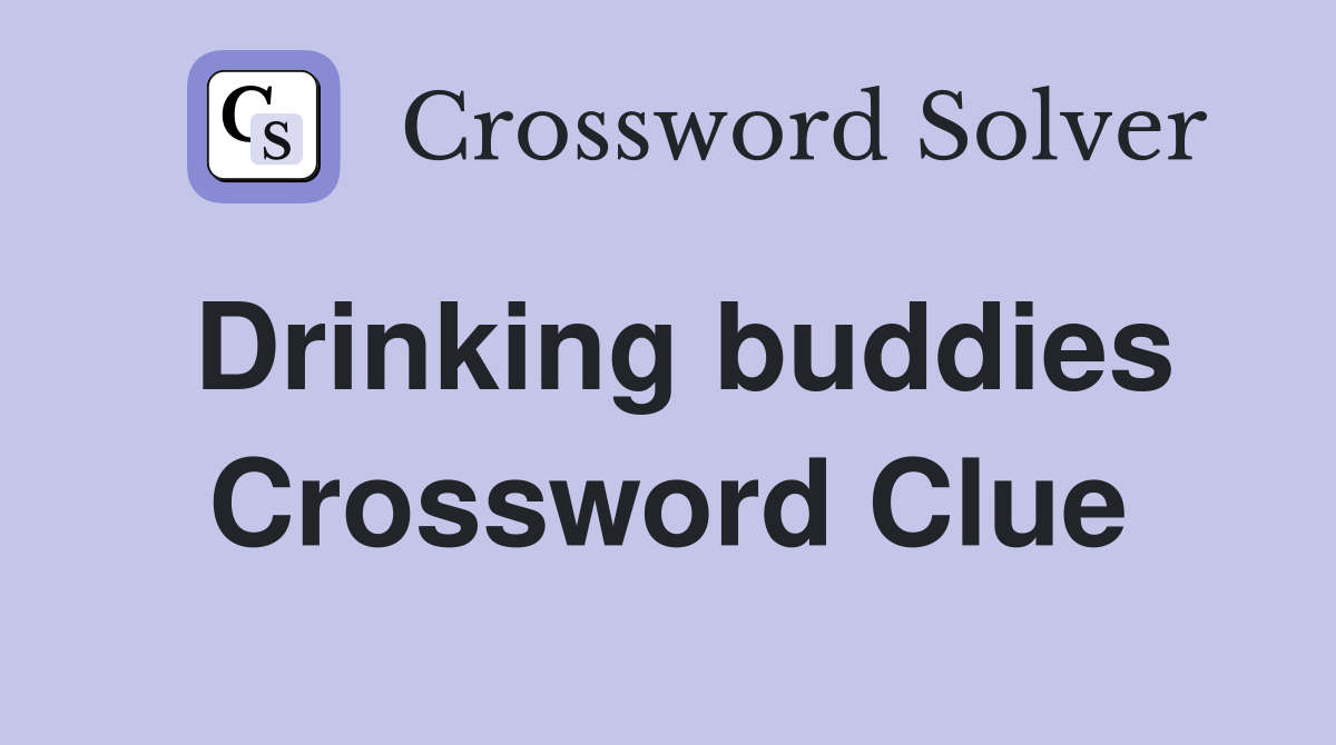 Drinking buddies Crossword Clue