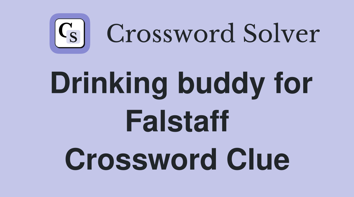 Drinking buddy for Falstaff Crossword Clue