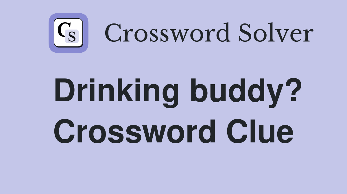Drinking buddy? Crossword Clue
