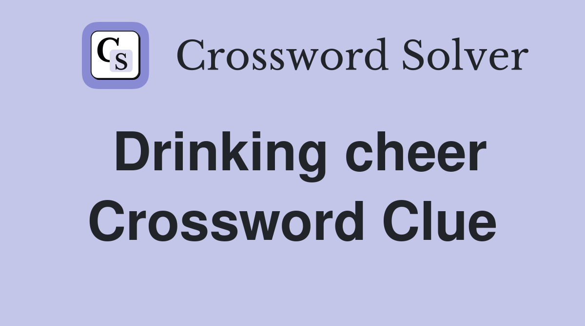 Drinking cheer Crossword Clue