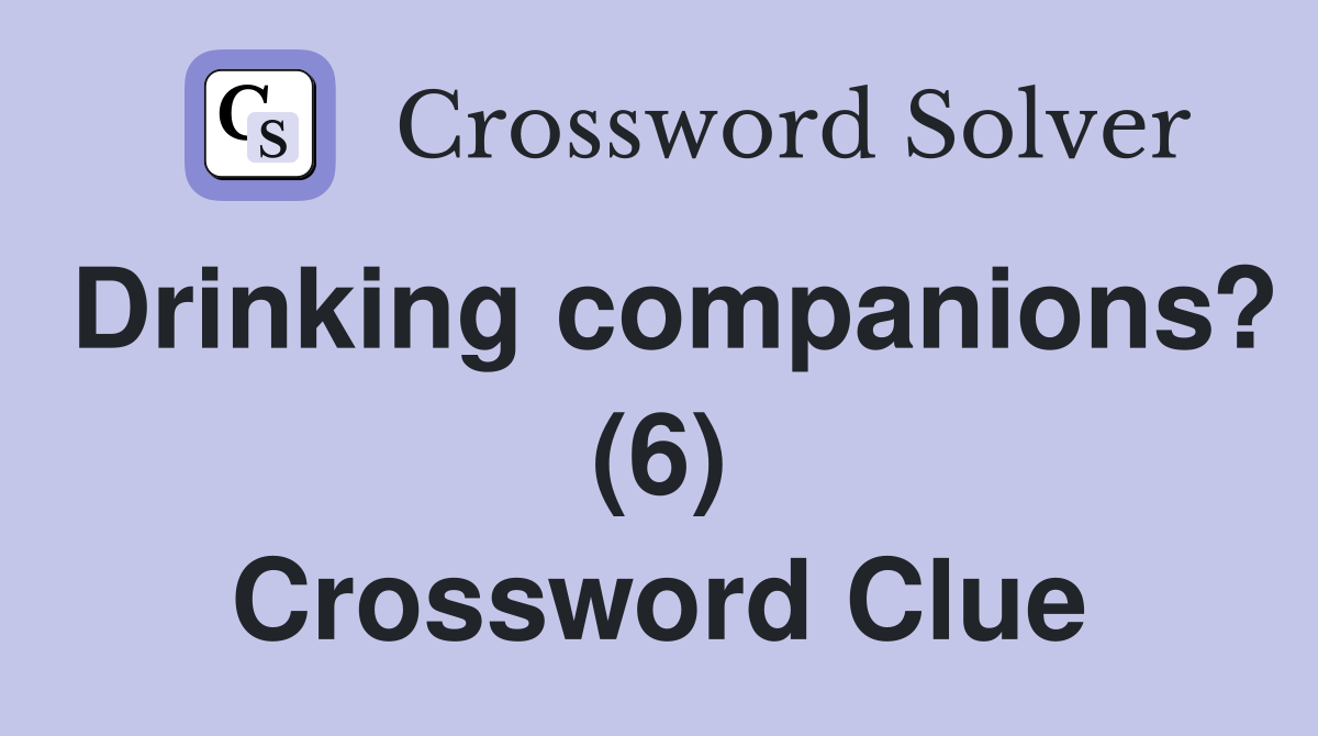Drinking companions? (6) Crossword Clue