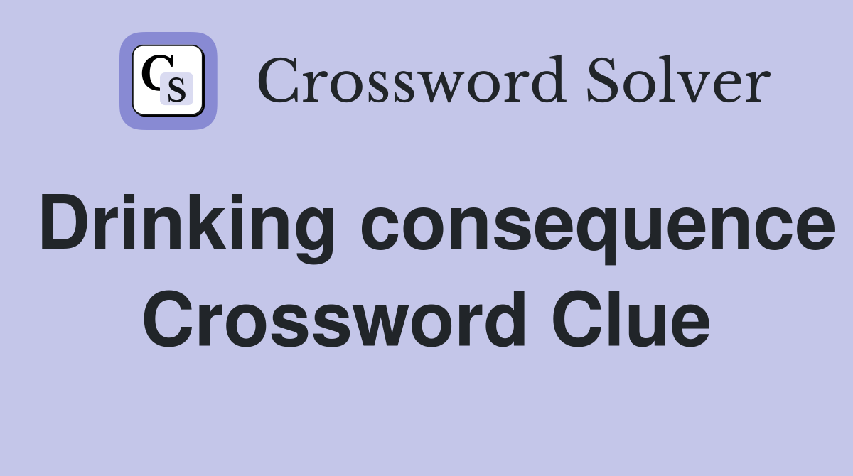 Drinking consequence Crossword Clue
