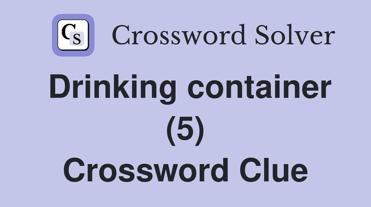 Drinking container (5) Crossword Clue