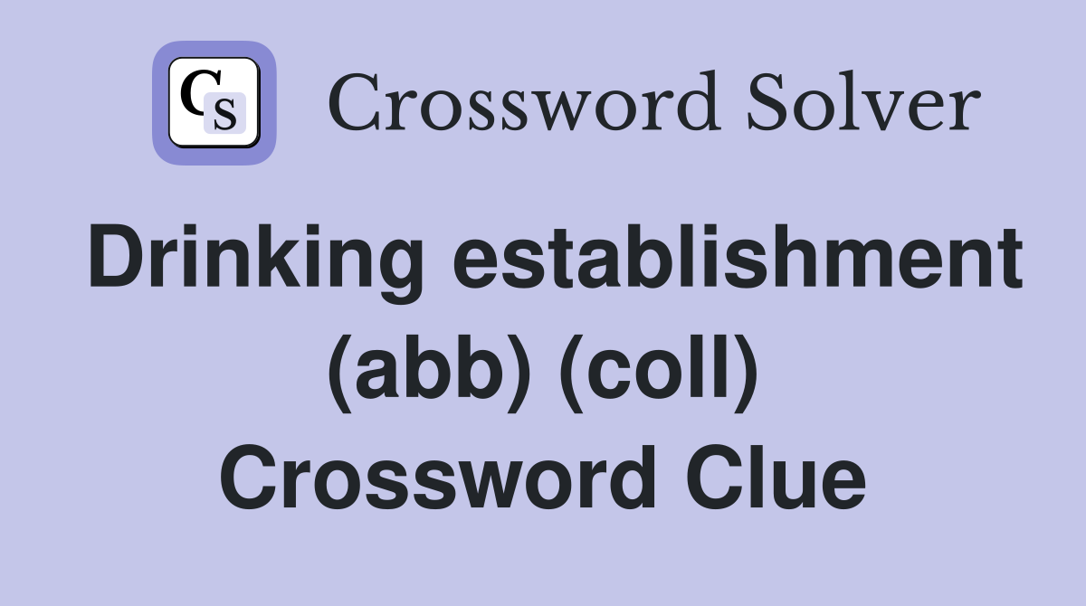 Drinking establishment (abb) (coll) Crossword Clue