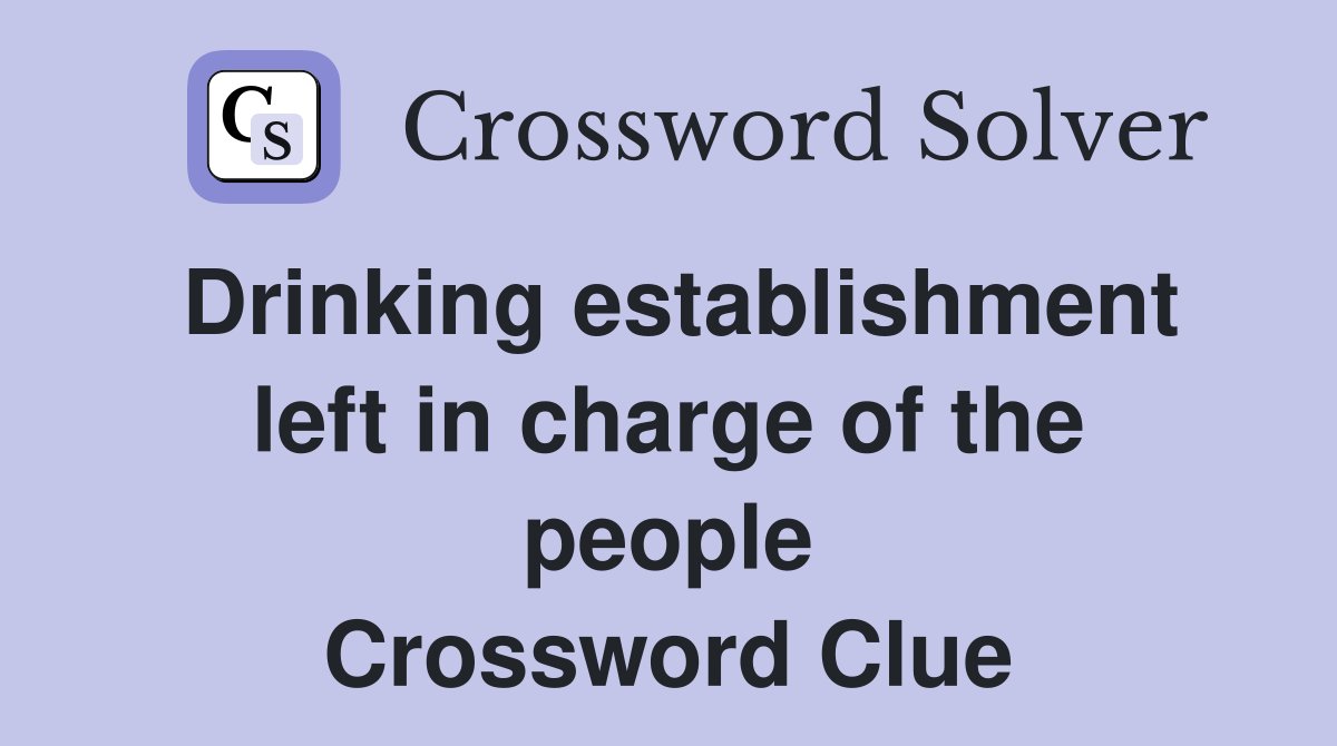 Drinking establishment left in charge of the people Crossword Clue