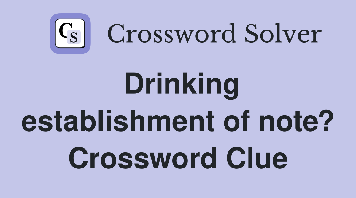 Drinking establishment of note? Crossword Clue