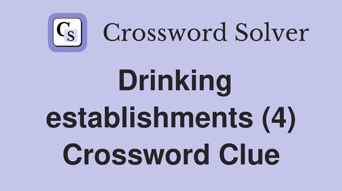 Drinking establishments (4) Crossword Clue