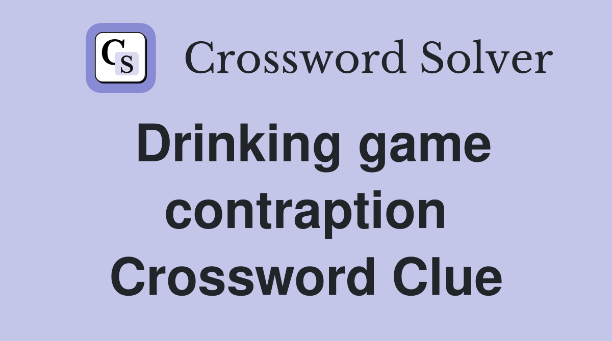 Drinking game contraption Crossword Clue