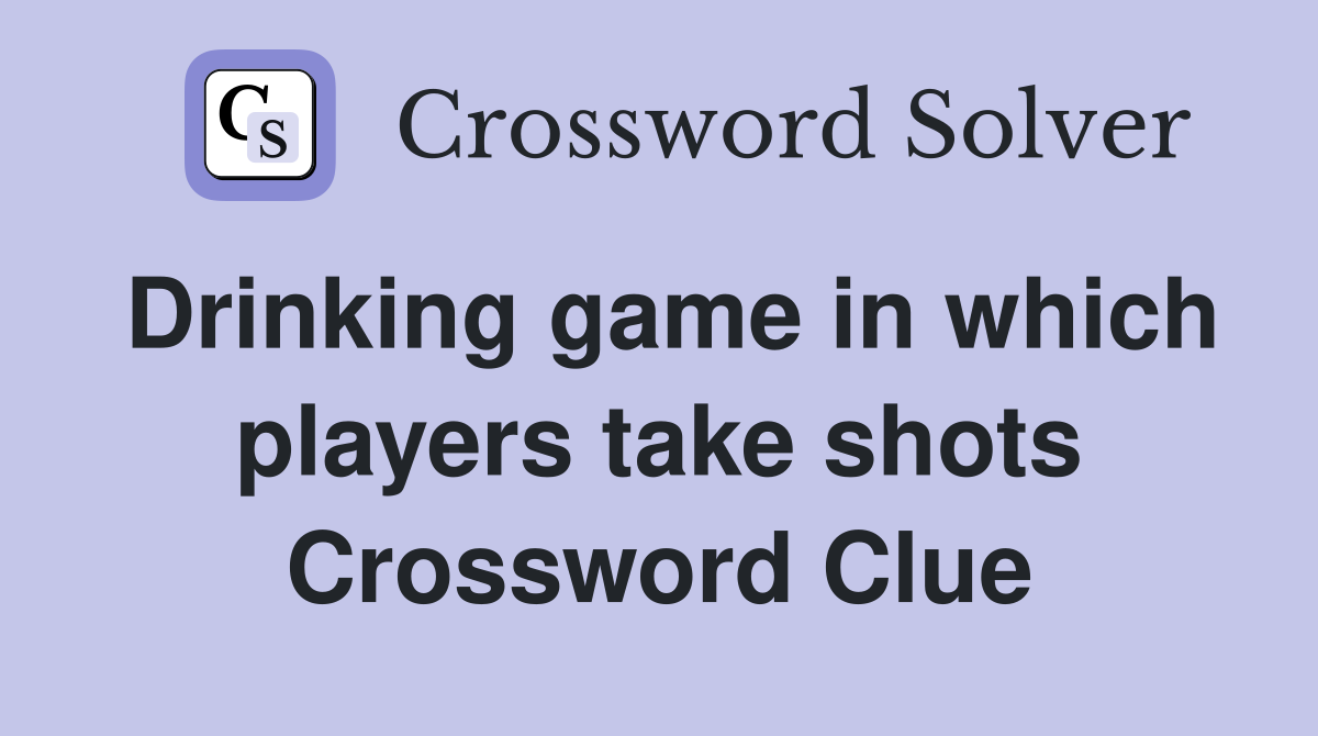Drinking game in which players take shots Crossword Clue