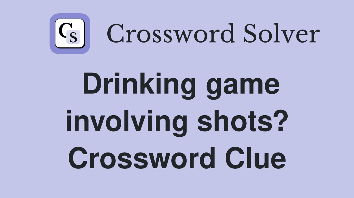 Drinking game involving shots? Crossword Clue