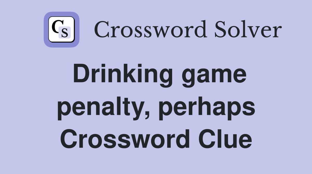 Drinking game penalty, perhaps Crossword Clue