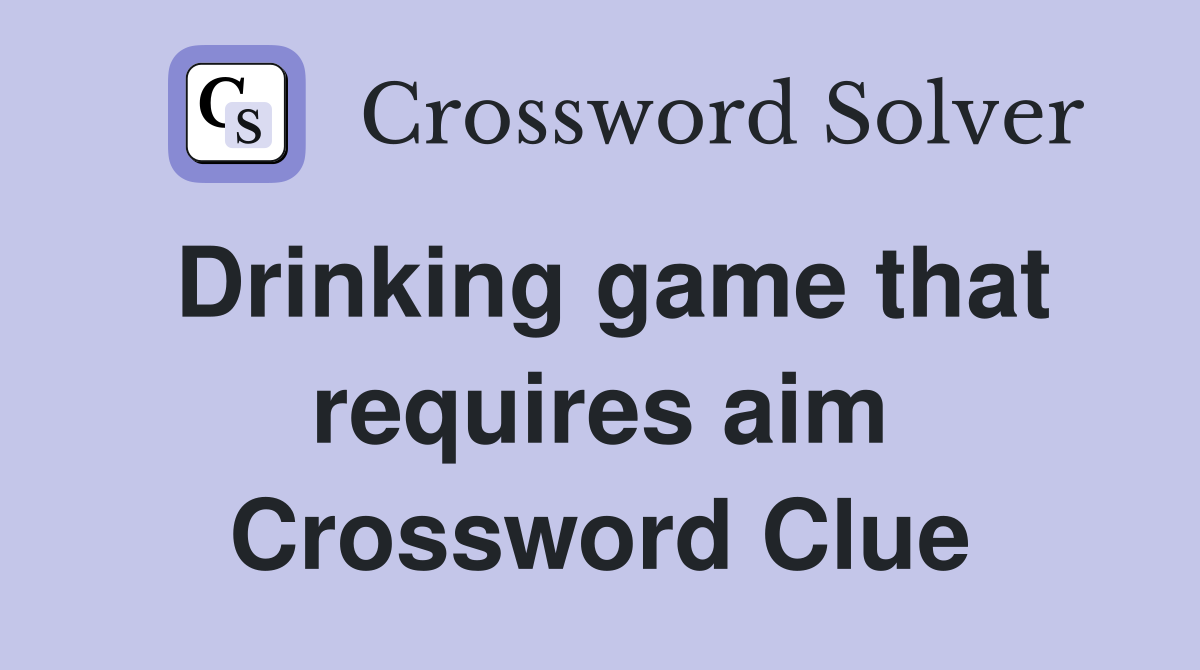 Drinking game that requires aim Crossword Clue