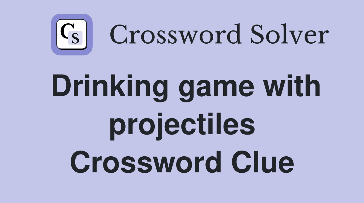 Drinking game with projectiles Crossword Clue