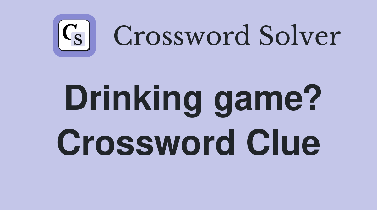 Drinking game? Crossword Clue