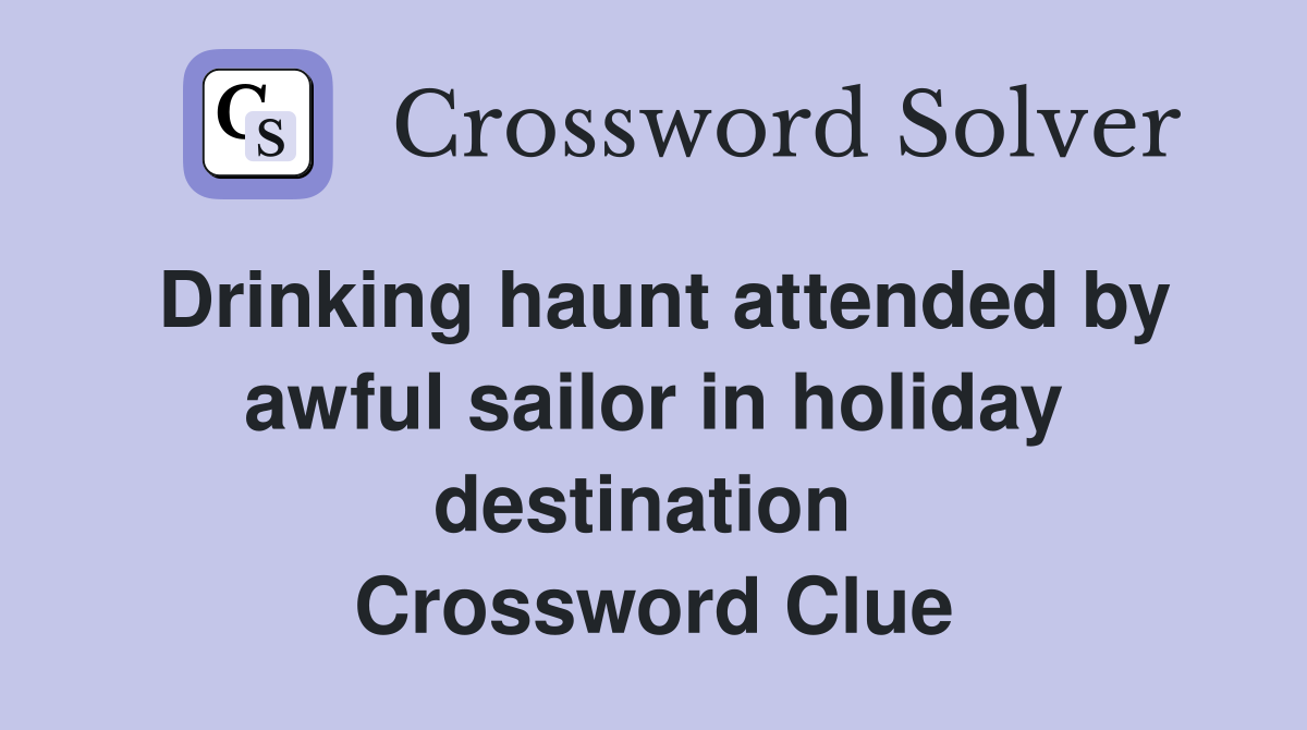 Drinking haunt attended by awful sailor in holiday destination  Crossword Clue