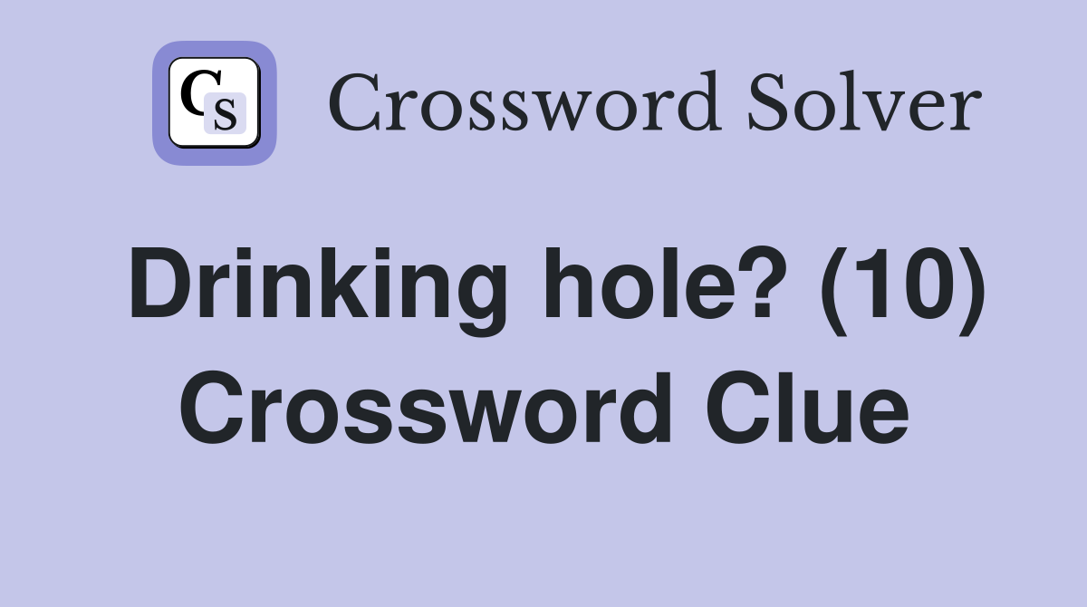 Drinking hole? (10) Crossword Clue
