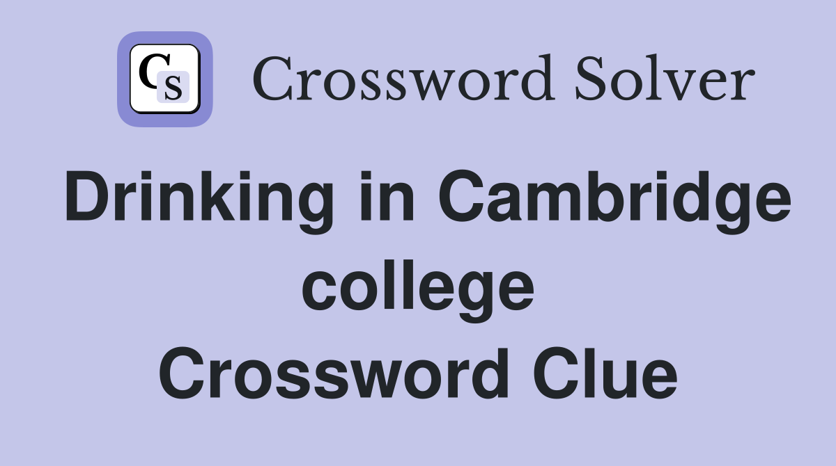 Drinking in Cambridge college Crossword Clue