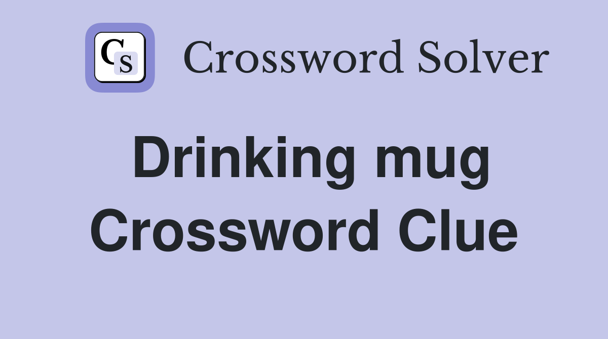 Drinking mug Crossword Clue