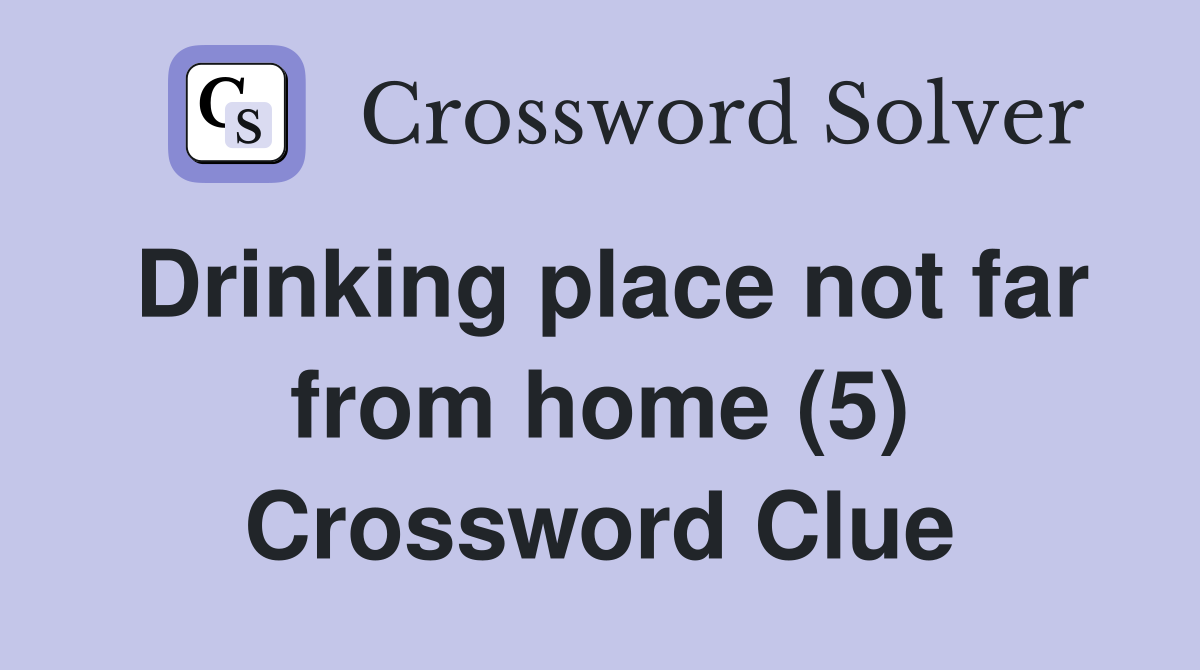 Drinking place not far from home (5) Crossword Clue