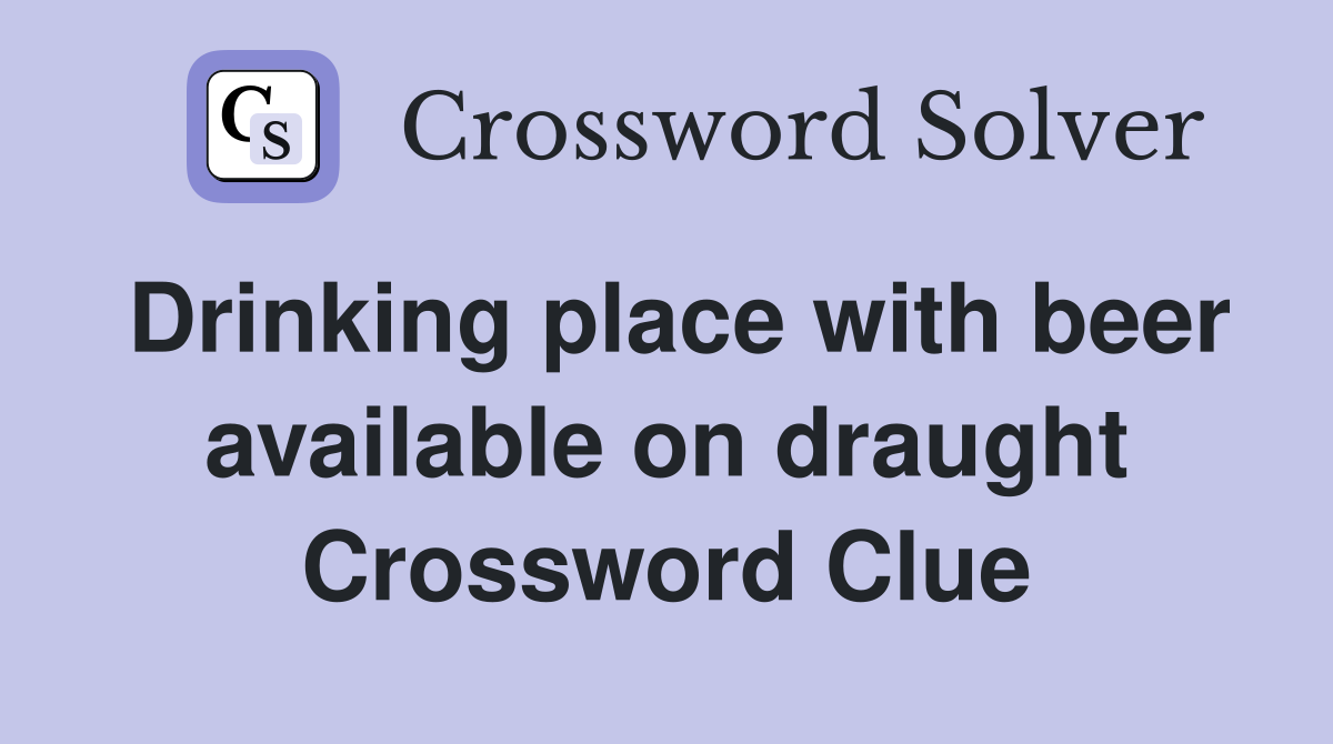 Drinking place with beer available on draught Crossword Clue