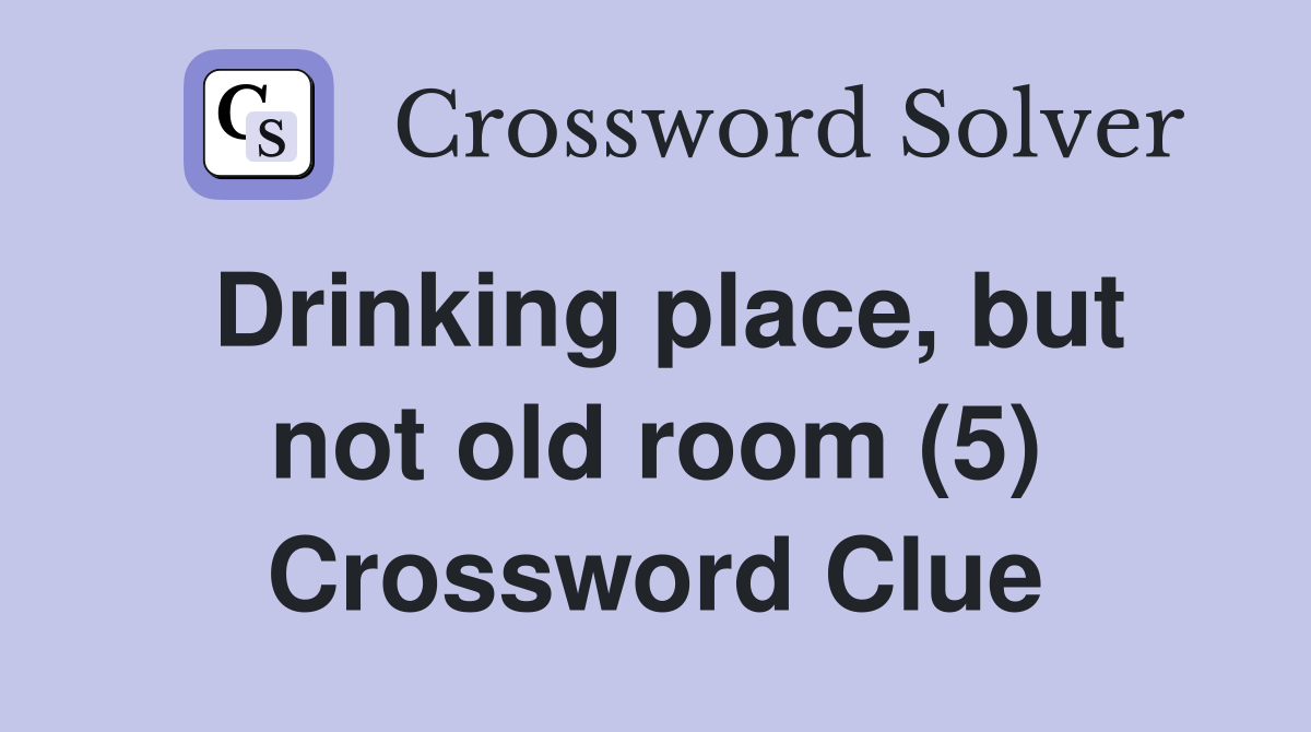 Drinking place, but not old room (5) Crossword Clue