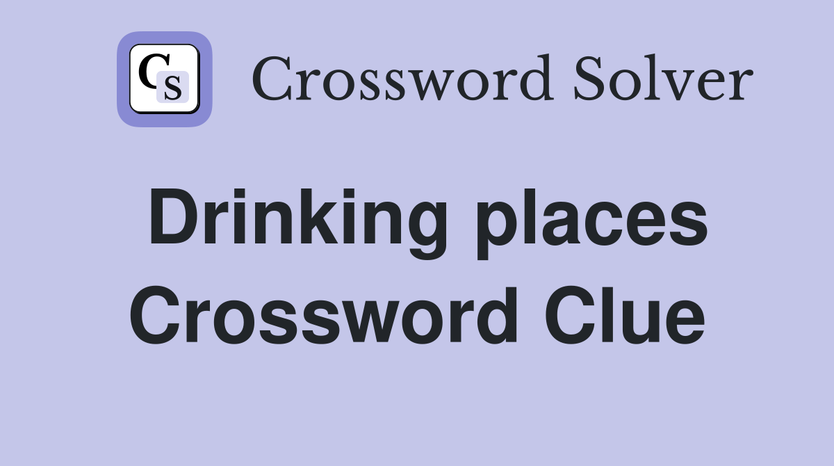 Drinking places Crossword Clue