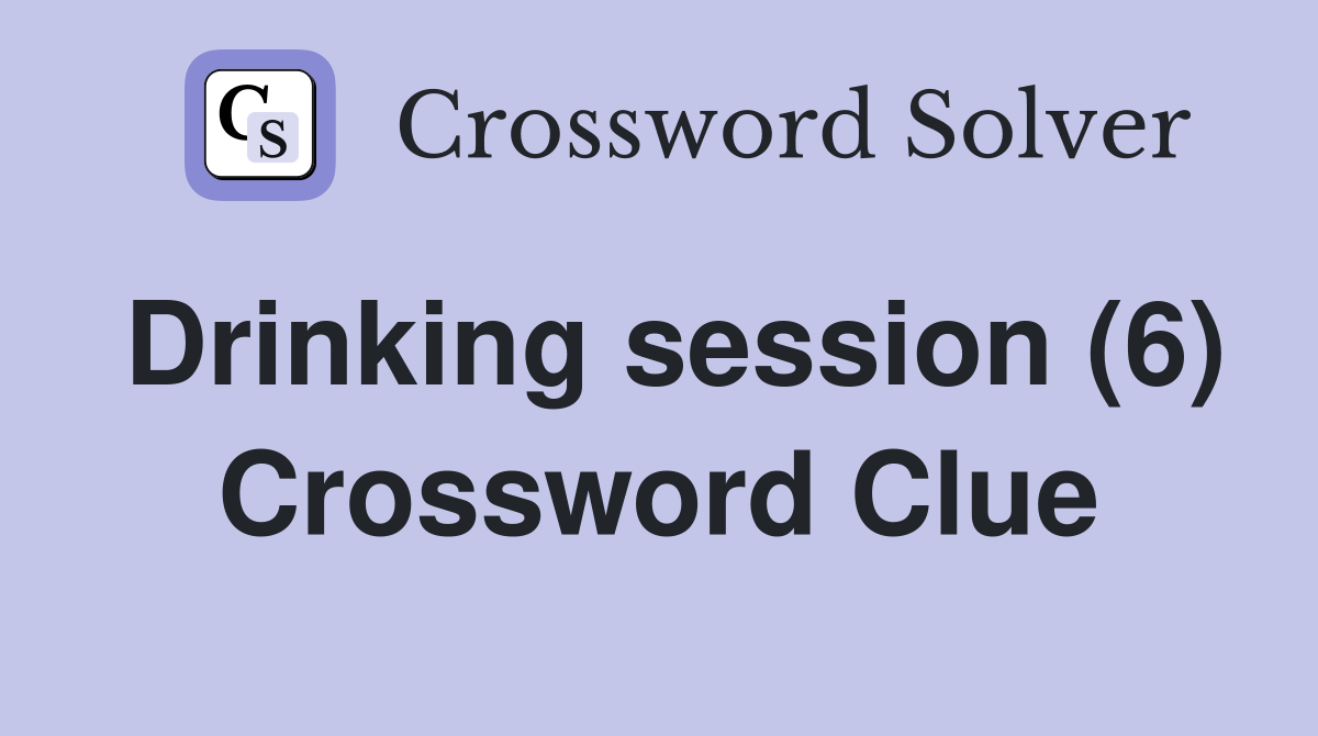 Drinking session (6) Crossword Clue