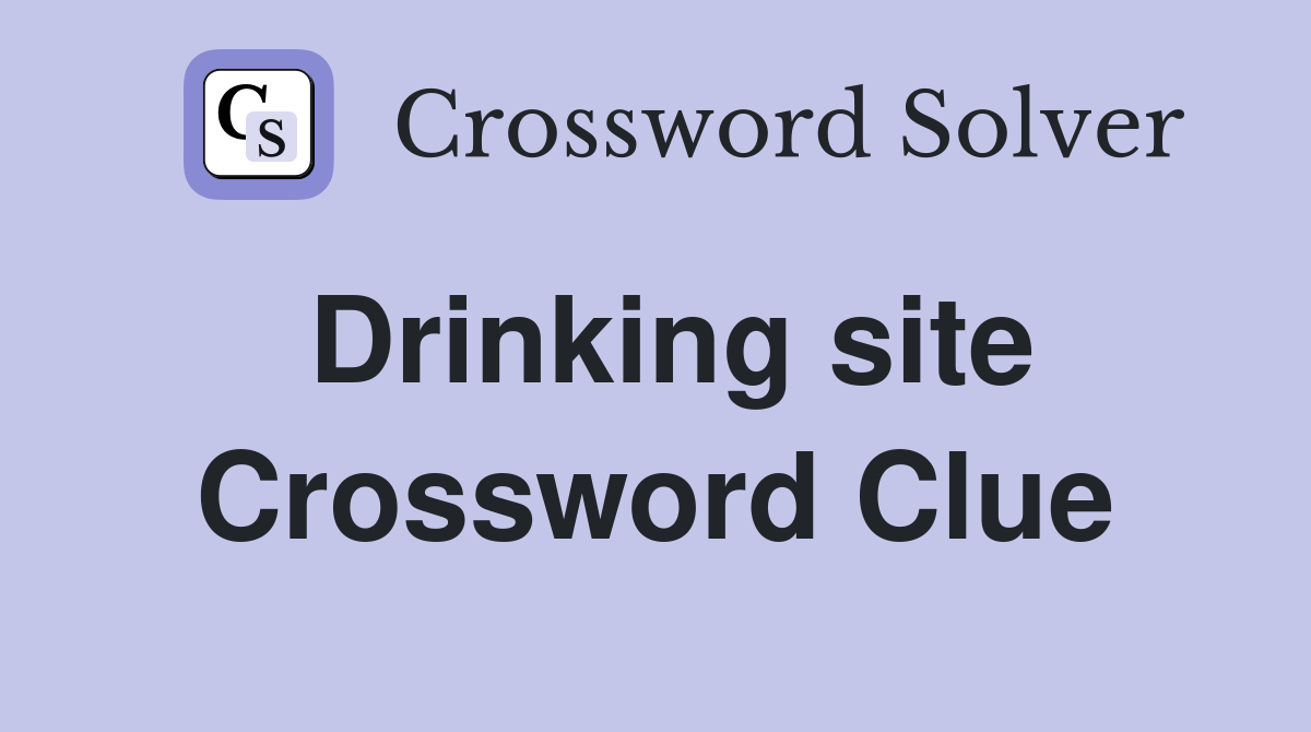 Drinking site Crossword Clue
