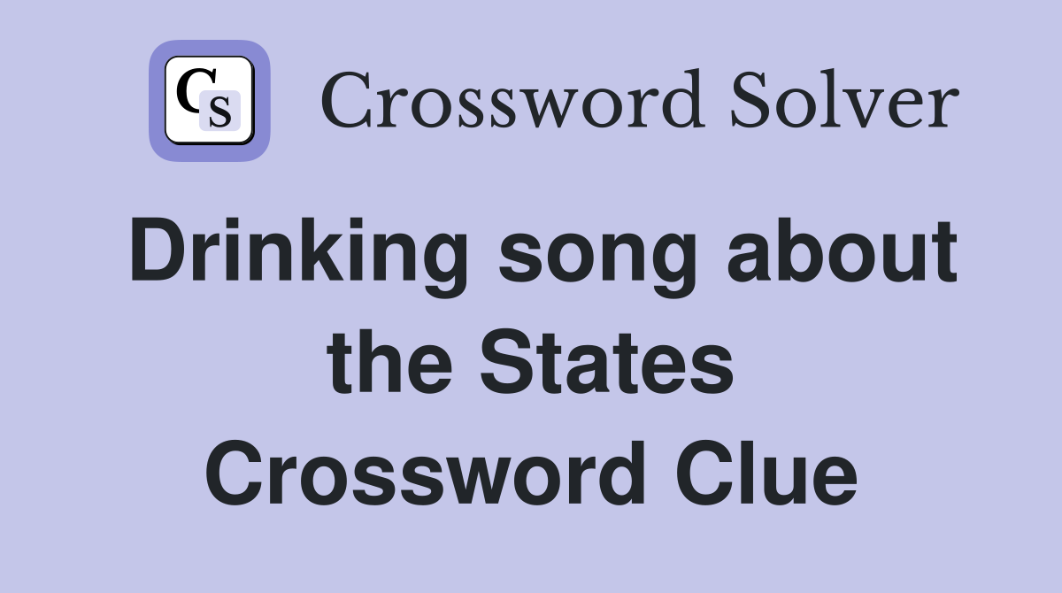Drinking song about the States Crossword Clue