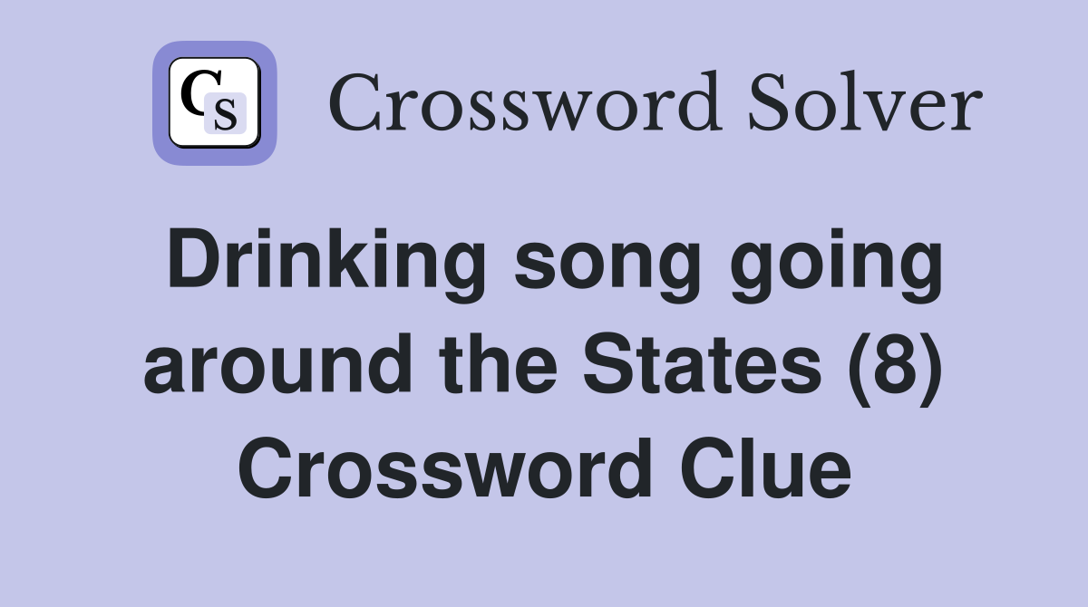 Drinking song going around the States (8) Crossword Clue