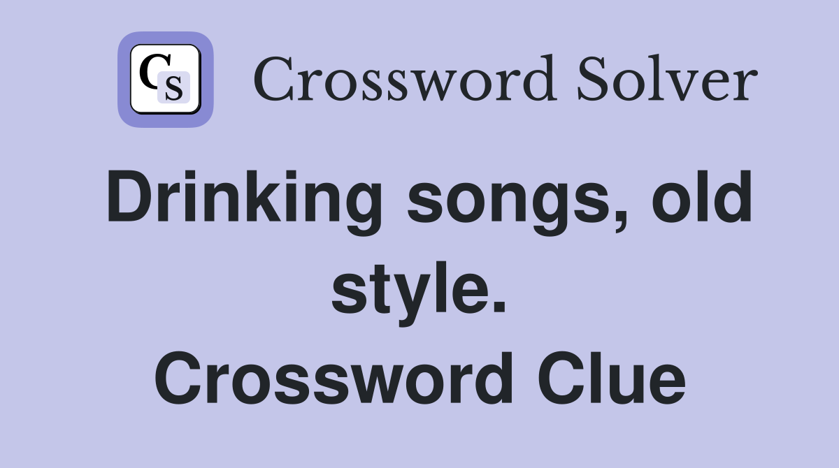Drinking songs, old style. Crossword Clue