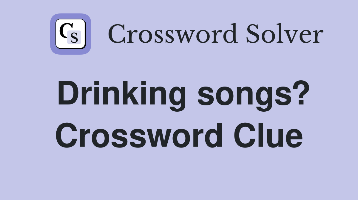 Drinking songs? Crossword Clue