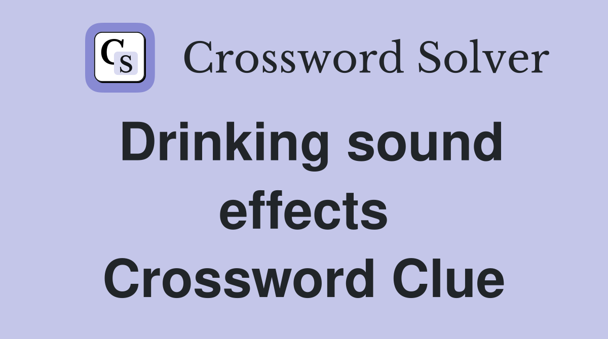 Drinking sound effects Crossword Clue