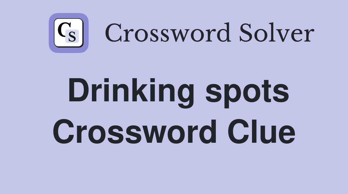 Drinking spots Crossword Clue