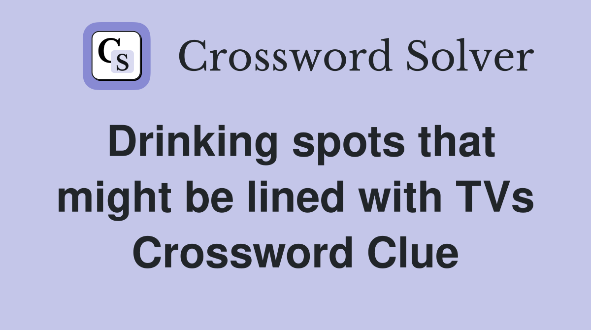 Drinking spots that might be lined with TVs Crossword Clue