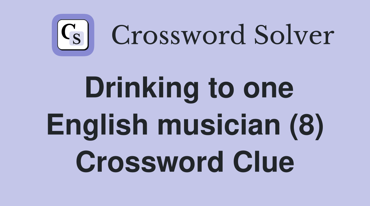 Drinking to one English musician (8) Crossword Clue