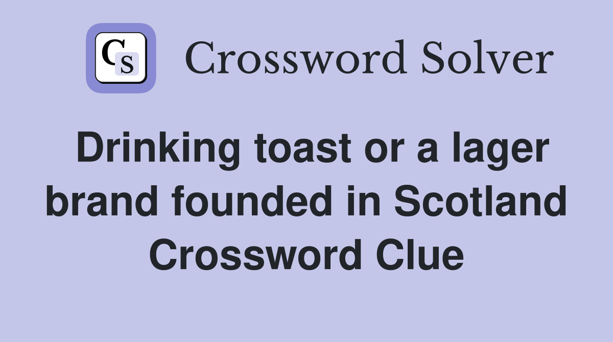Drinking toast or a lager brand founded in Scotland Crossword Clue