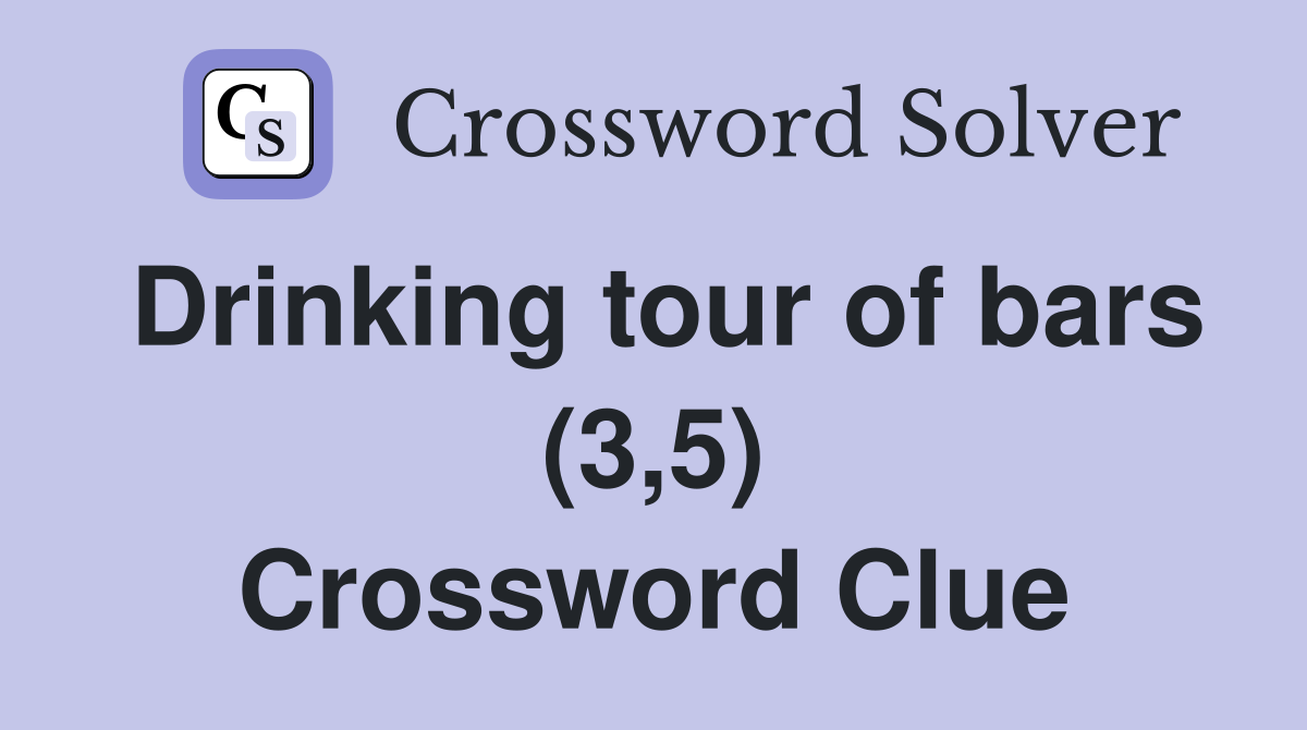 Drinking tour of bars (3,5) Crossword Clue