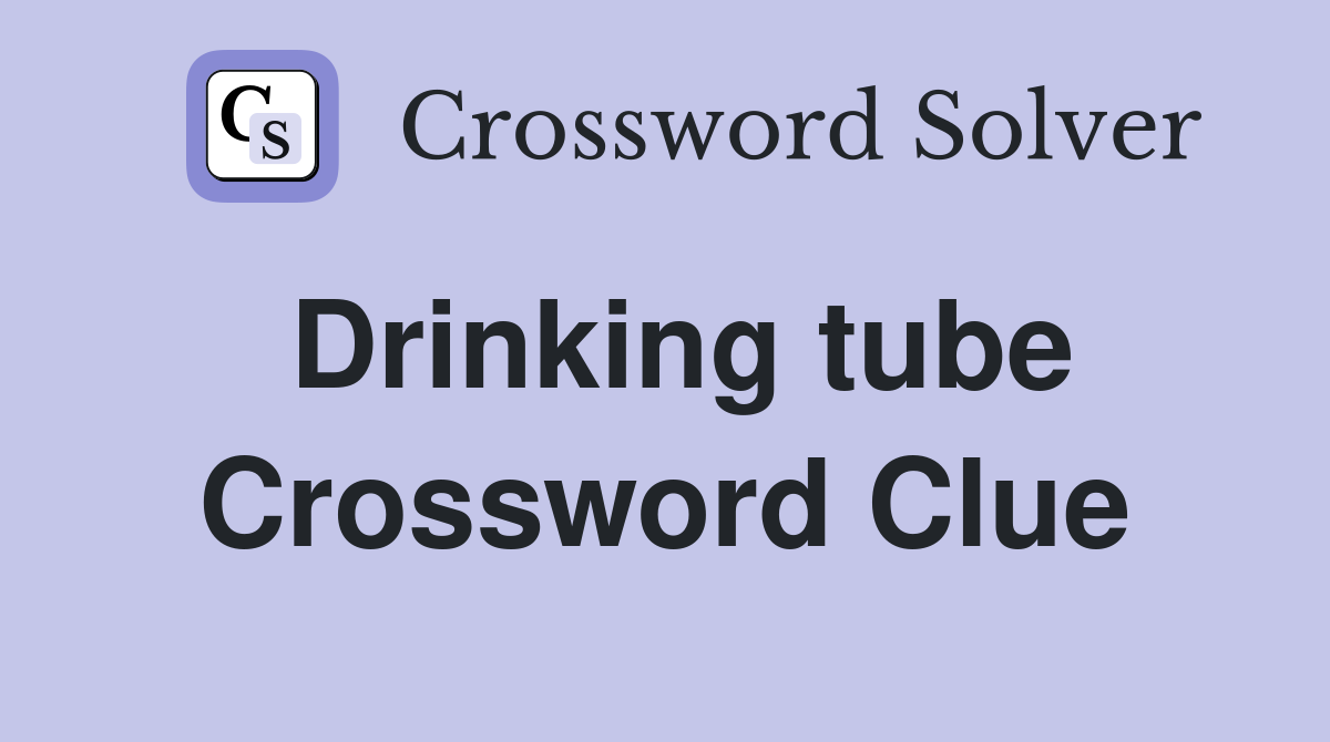 Drinking tube Crossword Clue