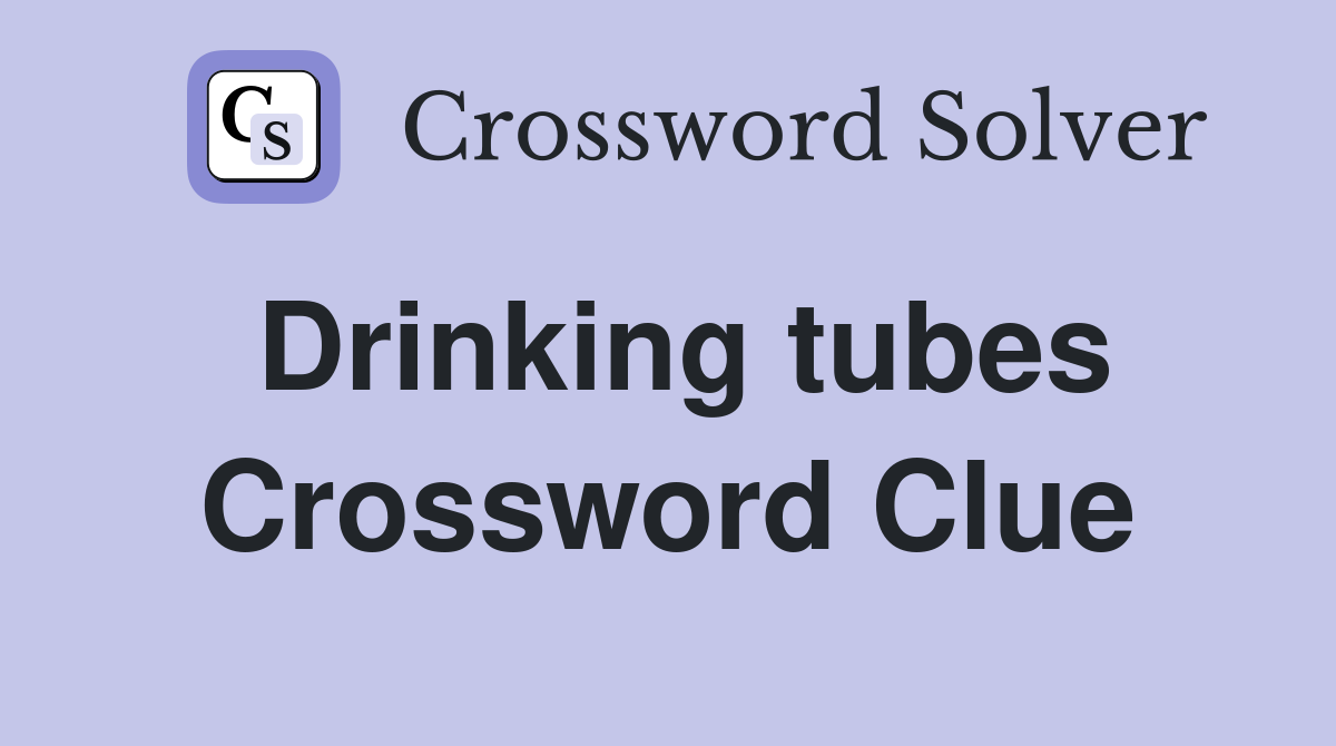 Drinking tubes Crossword Clue