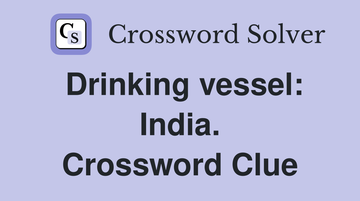 Drinking vessel: India. Crossword Clue