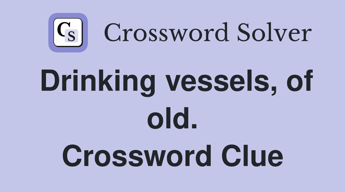 Drinking vessels, of old. Crossword Clue