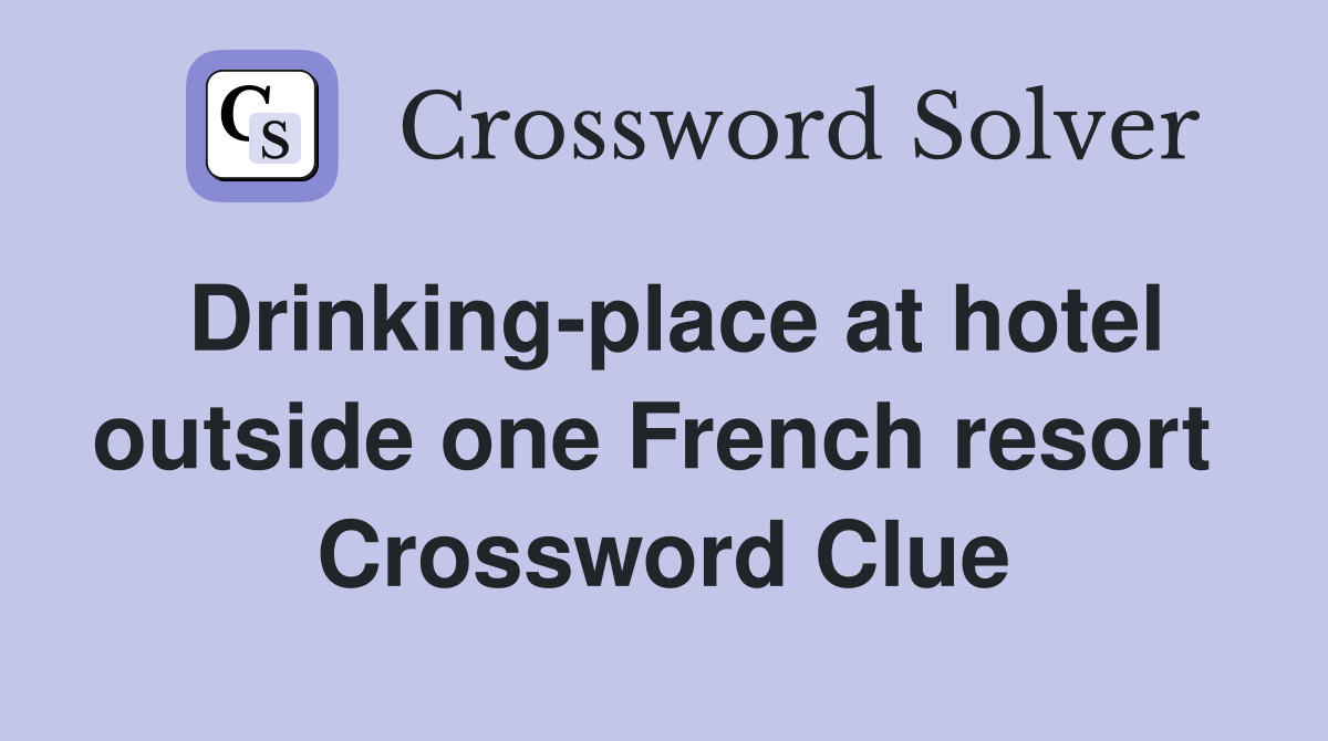 Drinking-place at hotel outside one French resort  Crossword Clue