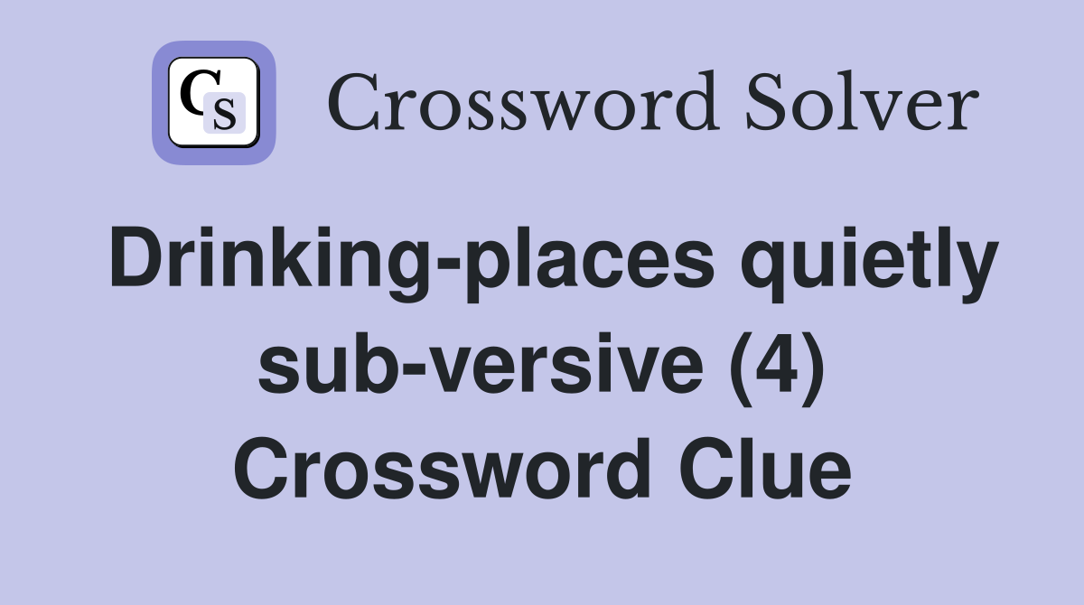 Drinking-places quietly sub-versive (4) Crossword Clue