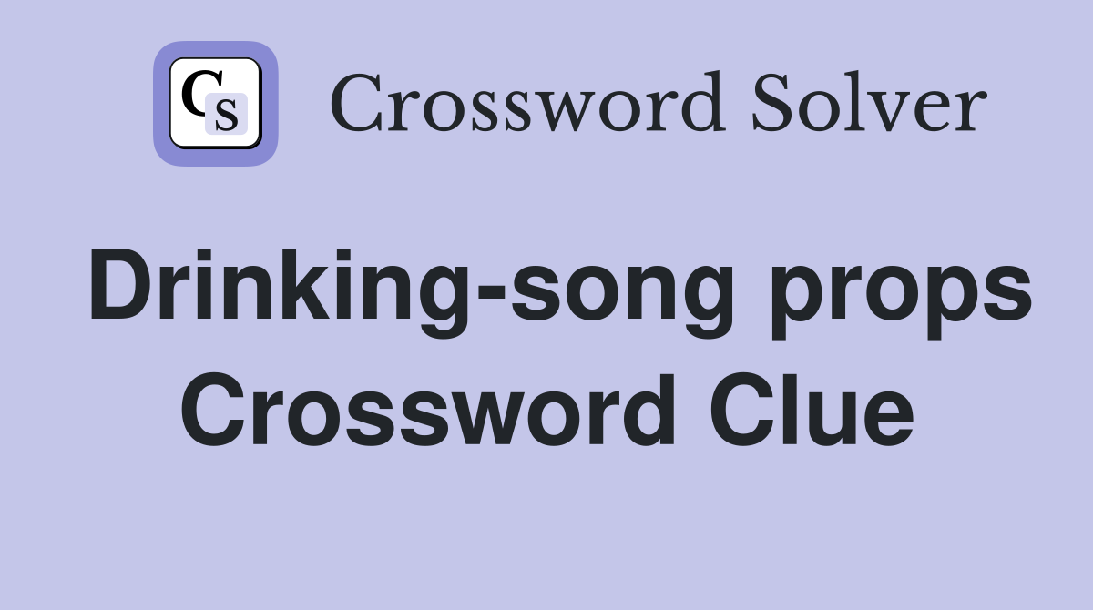 Drinking-song props Crossword Clue