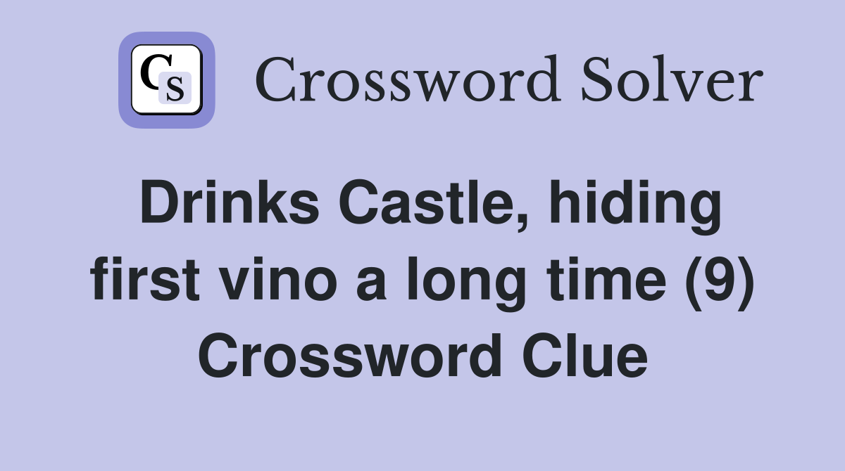 Drinks Castle, hiding first vino a long time (9) Crossword Clue
