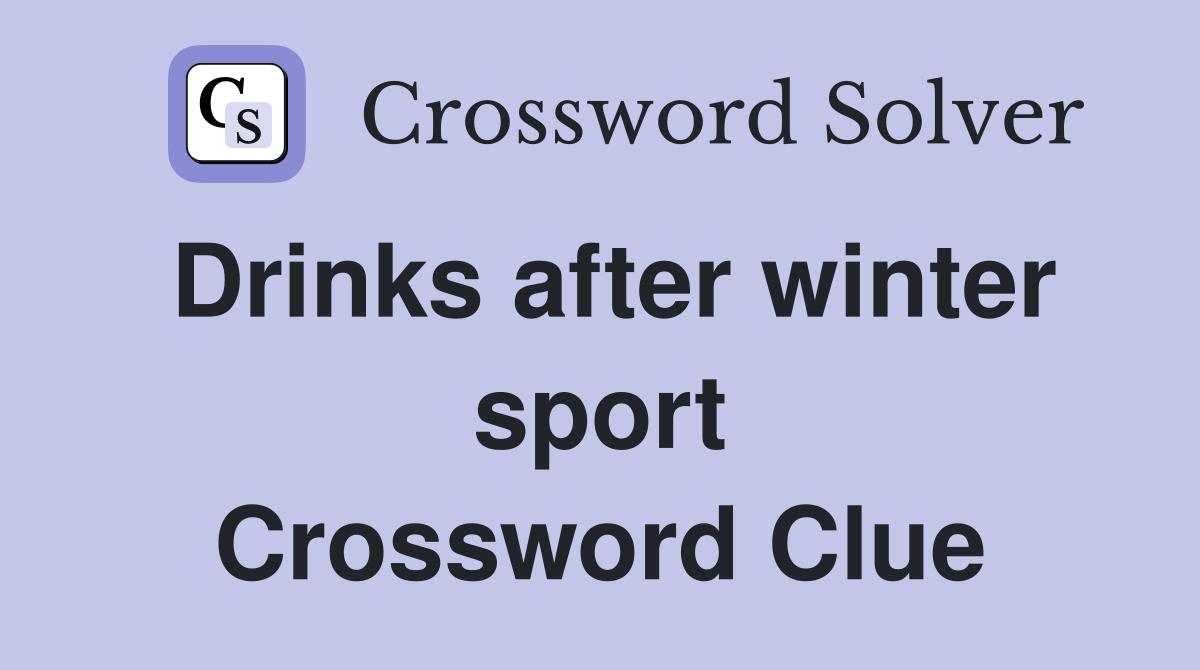Drinks after winter sport Crossword Clue